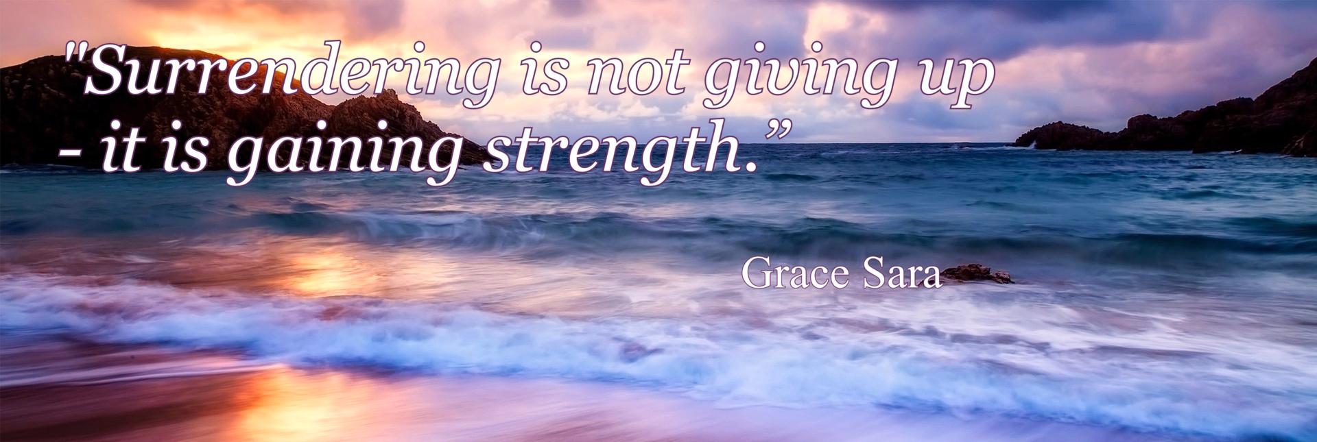 "Surrendering is not giving up  - it is gaining strength.” - Grace Sara.  DML Counselling & Psychotherapy, County Wexford, Ireland
